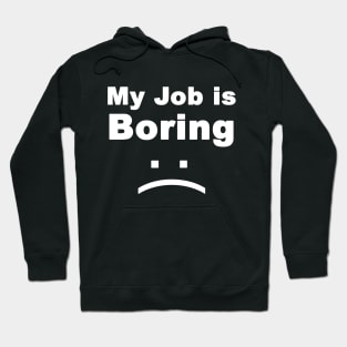 my job is boring Hoodie